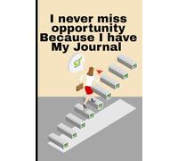 I Never Miss Opportunity Because I have this Journal: For Quick Thoughts | Big Goals | Brilliant Plans - All in One Place