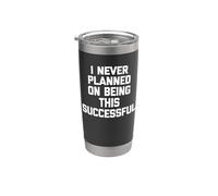 I Never Planned On Being This Successful - Funny Saying Cool Stainless Steel Insulated Tumbler