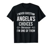 I Never Question Angela's Choices Because I'm One of Them T-Shirt