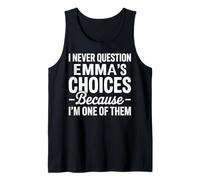 I Never Question Emma's Choices Because I'm One of Them Tank Top