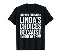 I Never Question Linda's Choices Because I'm One of Them T-Shirt