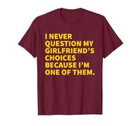 I Never Question My Girlfriend's Choices Because I'm One of T-Shirt, Men, Burgundy, XX-Large