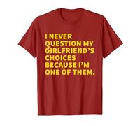 I Never Question My Girlfriend's Choices Because I'm One of T-Shirt, Men, Cranberry Red, Medium