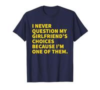 I Never Question My Girlfriend's Choices Because I'm One of T-Shirt, Men, Navy Blue, 3X-Large