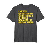 I Never Question My Girlfriend's Choices Because I'm One of T-Shirt, Men's Big and Tall, Dark Heather Grey, 5X Tall