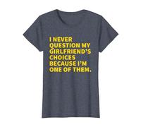 I Never Question My Girlfriend's Choices Because I'm One of T-Shirt, Women, Heather Blue, Large