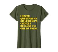 I Never Question My Girlfriend's Choices Because I'm One of T-Shirt, Women, Olive Green, X-Small