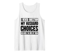 I Never Question My Husband Choices Because I'm One of Them Tank Top