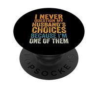 I Never Question My Husband's Choices Marriage Humor Wife PopSockets Adhesive PopGrip