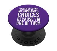 I Never Question My Husband's Choices Marriage Humor Wife PopSockets Adhesive PopGrip
