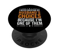 I Never Question My Husband's Choices Marriage Humor Wife PopSockets Adhesive PopGrip