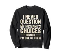 I Never Question My Husband's Choices Marriage Humor Wife Sweatshirt
