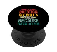 I Never Question My Wife’s Choices Because I’m One of Them PopSockets Adhesive PopGrip