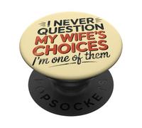 I Never Question My Wife’s Choices, Funny Husband Marriage PopSockets Adhesive PopGrip