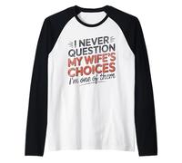 I Never Question My Wife’s Choices, Funny Husband Marriage Raglan Baseball Tee