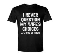 I Never Question My Wife's Choice I'm One of Them Funny Husband Shirts Sarcastic Saying Humor Dad Jokes Shirts for Men, Black, Medium