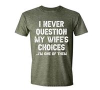 I Never Question My Wife's Choice I'm One of Them Funny Husband Shirts Sarcastic Saying Humor Dad Jokes Shirts for Men, Green Heather, Large