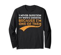 I Never Question My Wife's Choices Because I'm One of Them Long Sleeve T-Shirt