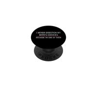 "I Never Question My Wife's Choices Because I'm One Of Them" PopSockets Adhesive PopGrip