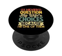 I Never Question My Wife's Choices Because I'm One Of Them PopSockets Adhesive PopGrip