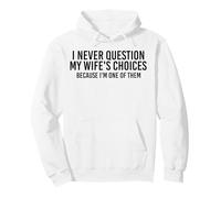 I Never Question My Wife's Choices Because I'm One of Them Pullover Hoodie
