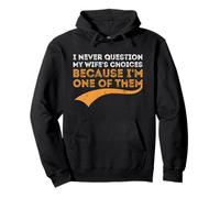 I Never Question My Wife's Choices Because I'm One of Them Pullover Hoodie