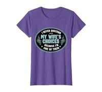 I Never Question My Wife's Choices Because I'm One Of Them T-Shirt