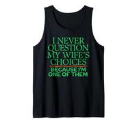 I Never Question My Wife's Choices Because I'm One of Them Tank Top