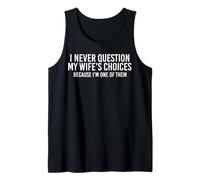 I Never Question My Wife's Choices Because I'm One of Them Tank Top
