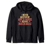 I Never Question My Wife's Choices Because I'm One Of Them Zip Hoodie