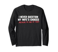 I Never Question My Wife's Choices Funny Dad Husband Father Long Sleeve T-Shirt