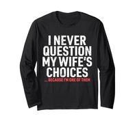 I Never Question My Wife's Choices Funny Dad Husband Father Long Sleeve T-Shirt