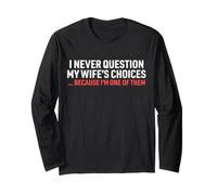 I Never Question My Wife's Choices Funny Dad Husband Father Long Sleeve T-Shirt