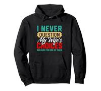 I Never Question My Wife's Choices Funny Dad Husband Father Pullover Hoodie