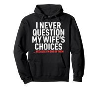 I Never Question My Wife's Choices Funny Dad Husband Father Pullover Hoodie