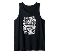 I Never Question My Wife's Choices Funny Dad Husband Father Tank Top