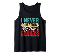 I Never Question My Wife's Choices Funny Dad Husband Father Tank Top