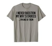I Never Question My Wife's Choices Funny Husband Marriage T-Shirt
