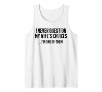 I Never Question My Wife's Choices Funny Husband Marriage Tank Top