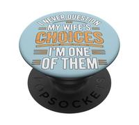 I Never Question My Wife's Choices Funny Marriage Humor PopSockets Adhesive PopGrip