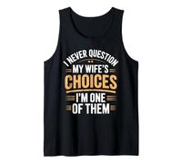 I Never Question My Wife's Choices Funny Marriage Humor Tank Top