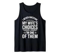I Never Question My Wife's Choices Funny Marriage Humor Tank Top
