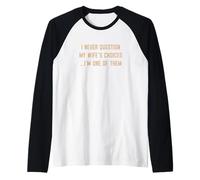 I Never Question My Wife's Choices Funny Sarcastic Saying Raglan Baseball Tee