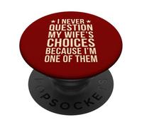 I Never Question My Wife's Choices Marriage Humor Husband PopSockets Adhesive PopGrip