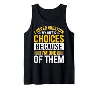 I Never Question My Wife's Choices Marriage Humor Husband Tank Top