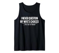 I Never Question My Wife's Choices Marriage Humor Husband Tank Top