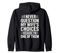 I Never Question My Wife's Choices Marriage Humor Husband Zip Hoodie