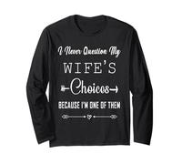 I Never Question My Wife's Choices Marriage Humor Long Sleeve T-Shirt