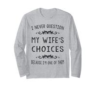 I Never Question My Wife's Choices Marriage Humor Long Sleeve T-Shirt