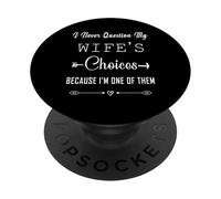 I Never Question My Wife's Choices Marriage Humor PopSockets Adhesive PopGrip